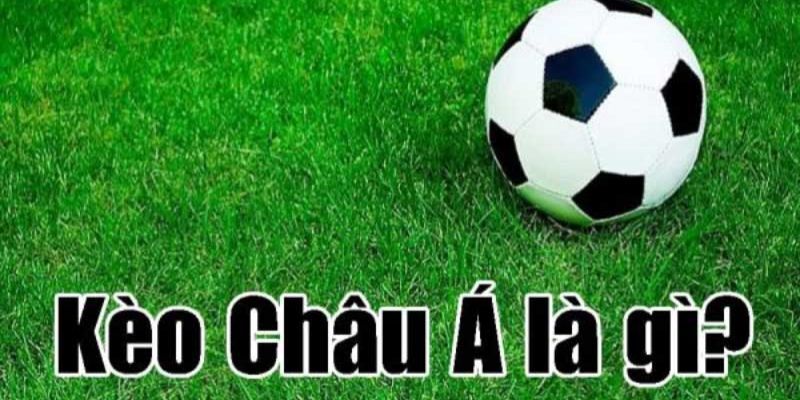 Tìm hiểu thông tin kèo Châu Á