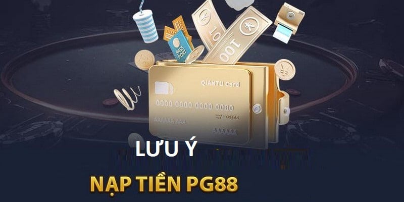 Điều cần ghi nhớ khi Nạp tiền PG88