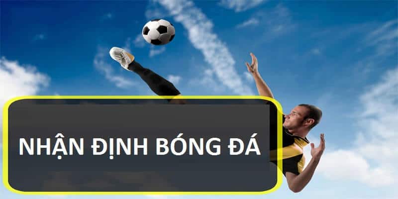 Nhận Định Bóng Đá - Các Yếu Tố Quan Trọng Cần Phân Tích