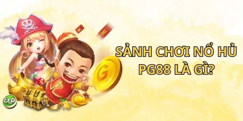 Giới thiệu sảnh nổ hũ tại PG88